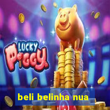 beli belinha nua